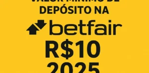 Qual o Valor Mínimo de Depósito na Betfair em 2025?